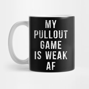 My Pullout Game Is Weak AF Funny Father's Day Mug